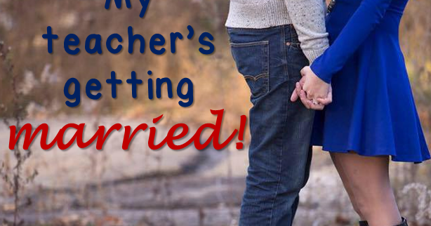 From September to (Mrs.) May: My Teacher's Getting Married!