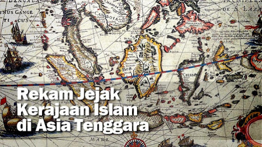 Rekam Jejak Kerajaan Islam di Asia Tenggara