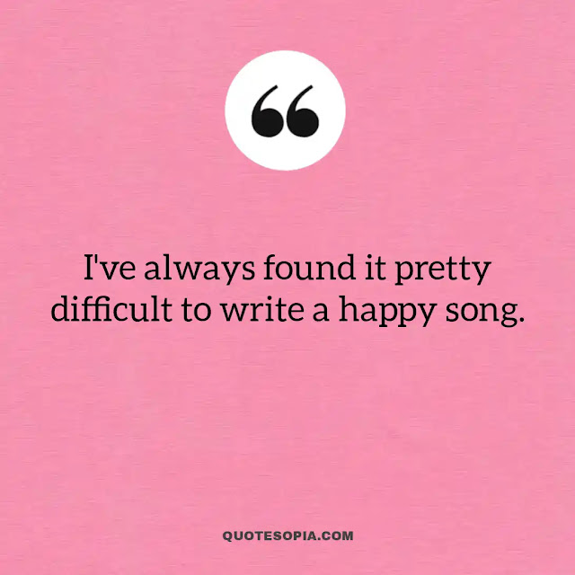 "I've always found it pretty difficult to write a happy song." ~ Aaron Bruno