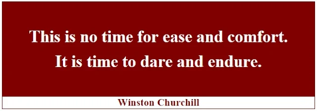 Winston Churchill Leadership Quotes: "This is no time for ease and comfort. It is time to dare and endure." - Winston Churchill