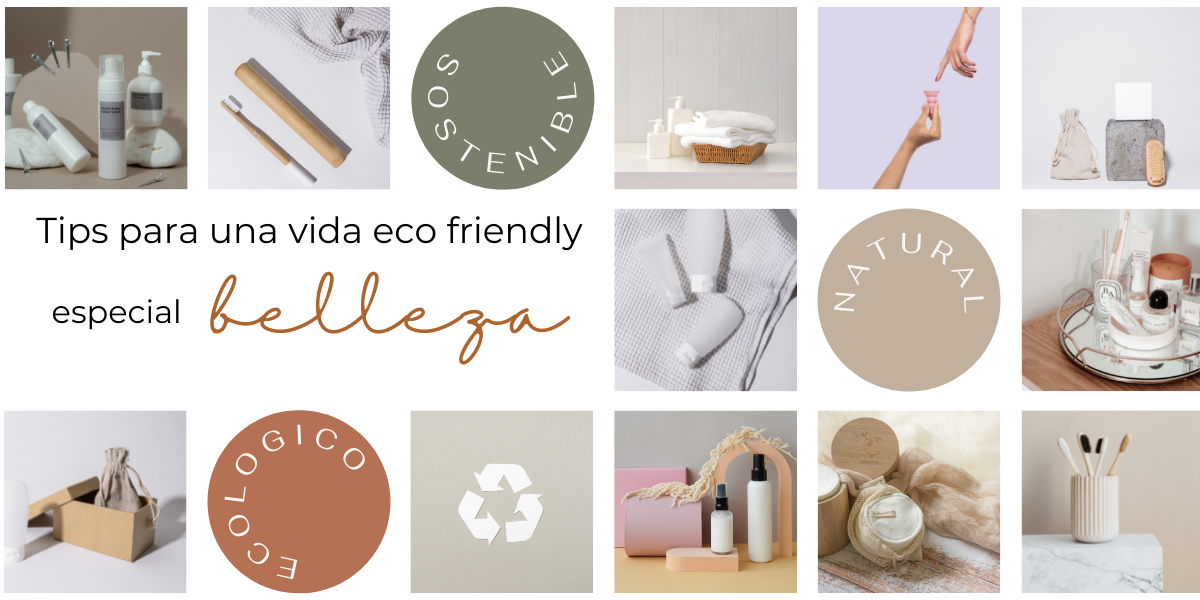 TIPS PARA UNA VIDA ECO FRIENDLY. ESPECIAL BELLEZA