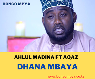 Ahlul Madina - Dhana Mbaya FT Aqaz MP3 DOWNLOAD