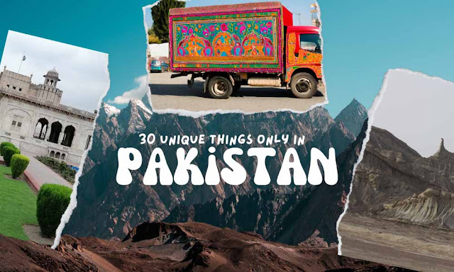 30 Unique Things You'll Only Find in Pakistan