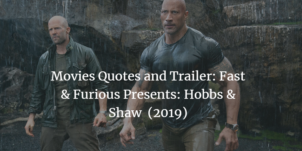 Movies Quotes And Trailer Fast Furious Presents Hobbs Shaw