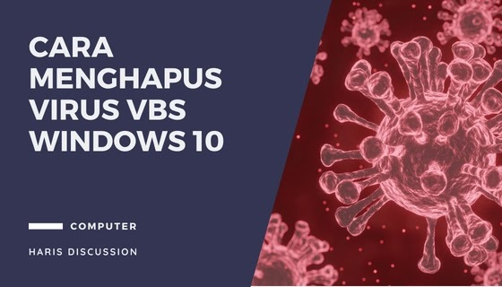 Cara Menghapus Virus Vbs Windows 10