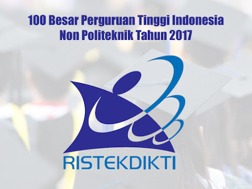 100 Besar Perguruan Tinggi Indonesia Non Politeknik Tahun 2017