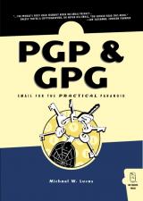 PGP & GPG : Email for the Practical Paranoid