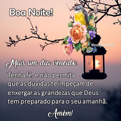 Mais um dia vencido.  Tenha fé, e não permita que  as dúvidas te impeçam de  de enxergar as grandezas que Deus  tem preparado para o seu amanhã.  Amém!