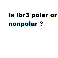 Is ibr3 polar or nonpolar ?