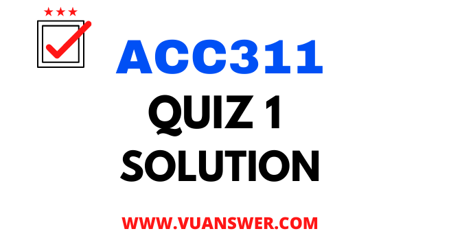 ACC311 Quiz 1 Solution 2022