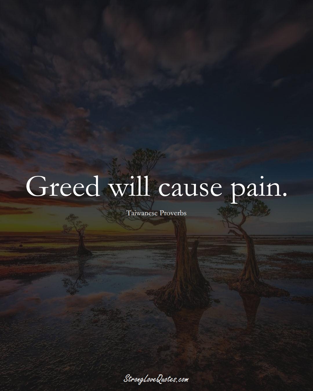Greed will cause pain. (Taiwanese Sayings);  #AsianSayings