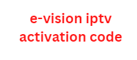 e-vision iptv activation code