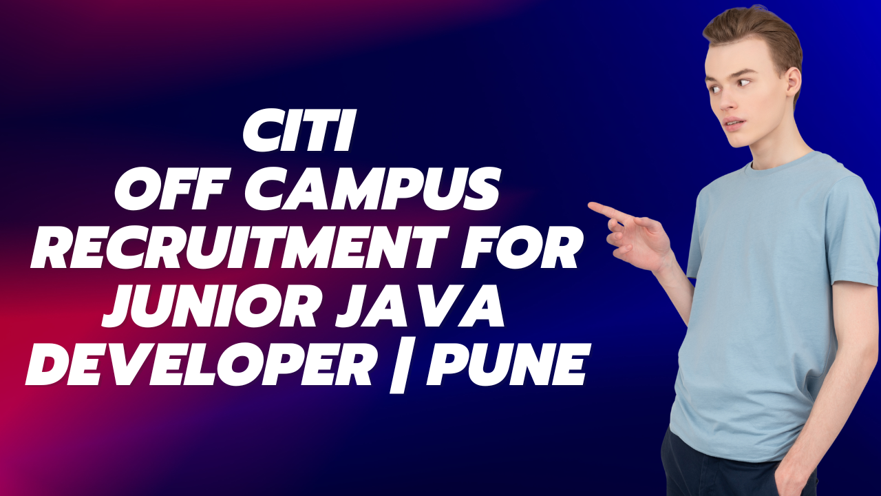 Off Campus Recruitment For Junior Java Developer At Citi | Pune