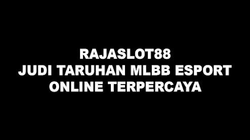 RAJASLOT88>JUDI TARUHAN MLBB ESPORT ONLINE TERPERCAYA