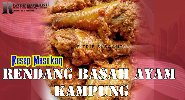 Resep Rendang Basah Ayam Kampung