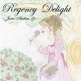 Regency Delight ~Jane Austen, etc.~