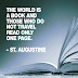 The world is a book and those who do not travel read only one page. ~St Augustine