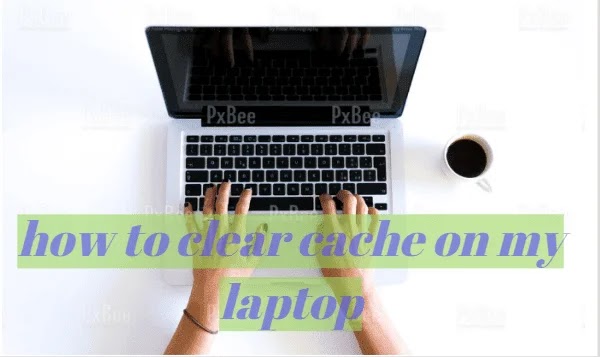 How to Clear Cache on My Laptop (2 Best Method)