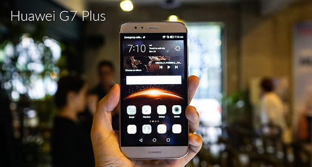 Huawei G7 Plus : Smartphone chuyên chụp ảnh ra mắt, giá 9 triệu