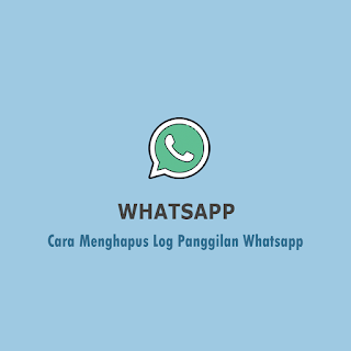 Cara Menghapus Log Panggilan Whatsapp