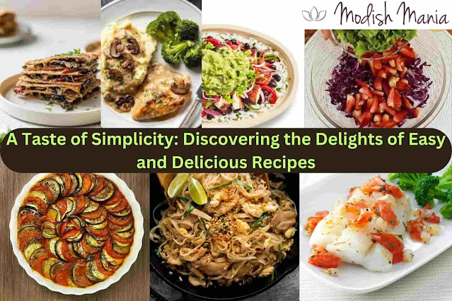 A Taste of Simplicity: Discovering the Delights of Easy and Delicious Recipes