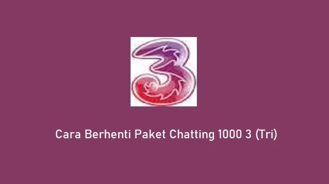 Cara Berhenti Paket Chatting 1000 3 (Tri)