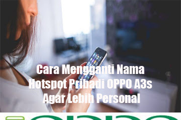 √ Cara Mengganti Nama Hotspot Eksklusif Di Oppo A3s