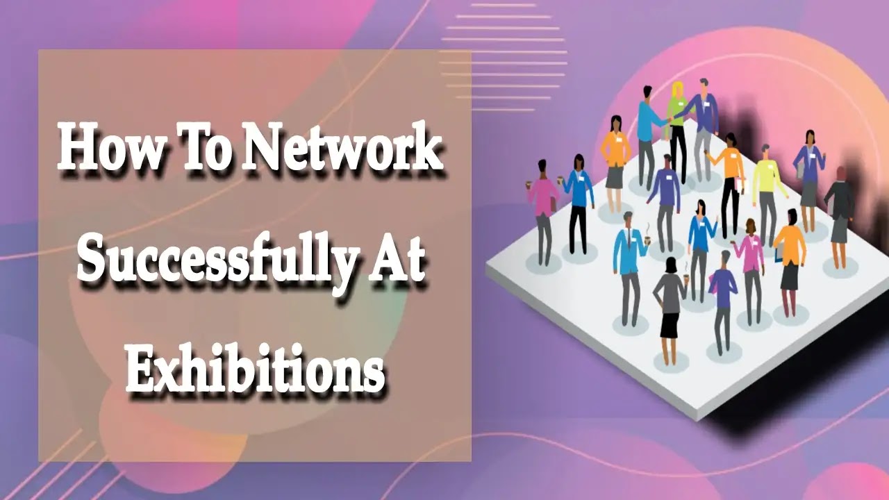 How To Network Successfully At Exhibitions