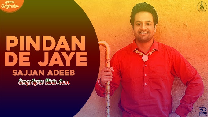 Pindan De Jaye Lyrics In Hindi & English – Sajjan Adeeb Latest Punjabi Song Lyrics 2020