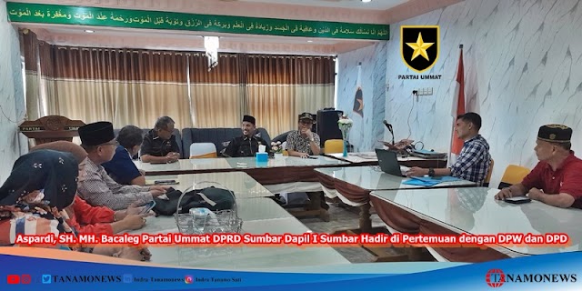 Aspardi, SH. MH. Bacaleg Partai Ummat DPRD Sumbar Dapil I Sumbar Hadir di Pertemuan dengan DPW dan DPD