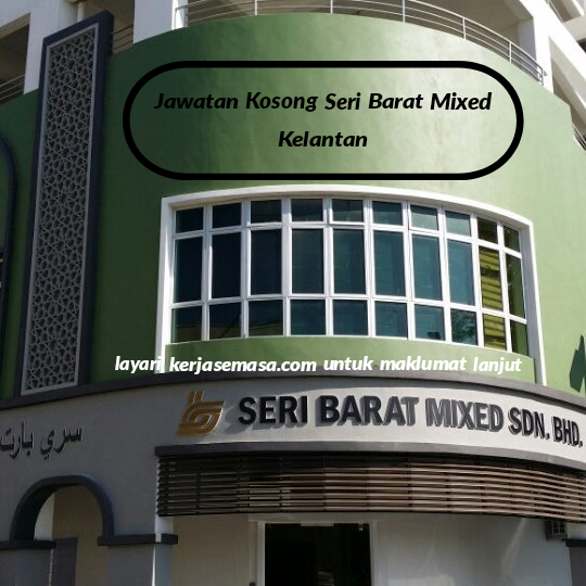 Pengambilan Jawatan Kosong Kilang Seri Barat Mixed Sdn Bhd ...
