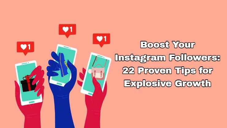 Boost Your Instagram Followers: 22 Proven Tips for Explosive Growth