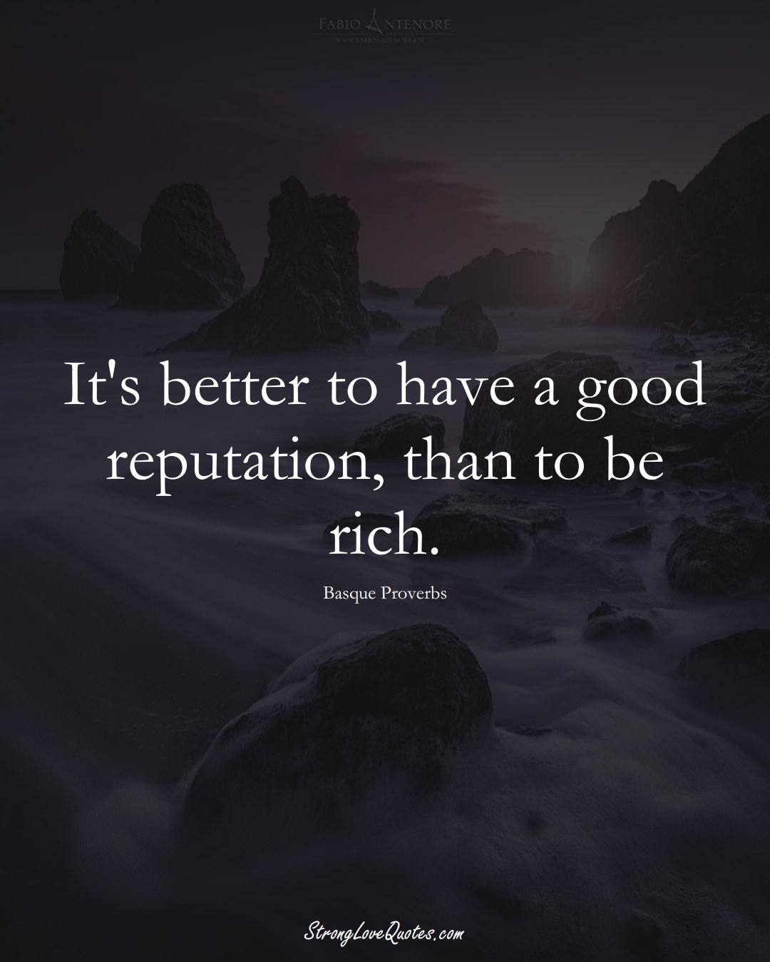 It's better to have a good reputation, than to be rich. (Basque Sayings);  #EuropeanSayings
