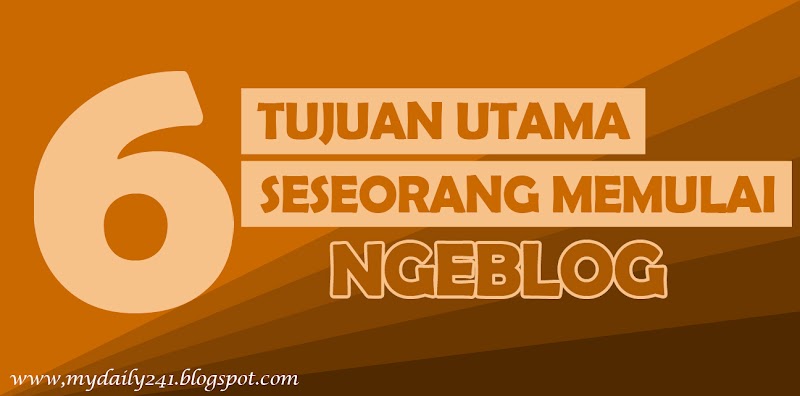 6 Tujuan Utama Seseorang Memulai Ngeblog