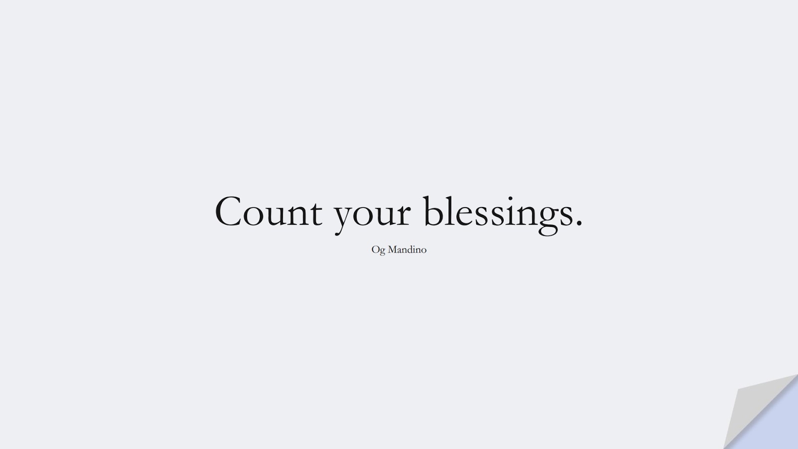 Count your blessings. (Og Mandino);  #ShortQuotes