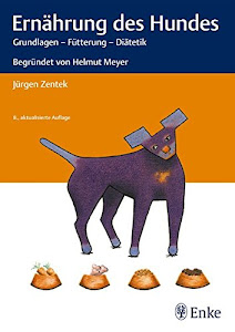 Ernährung des Hundes: Grundlagen - Fütterung - Diätetik Begründet von Helmut Meyer