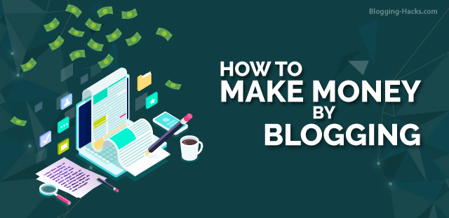 How to Make Money by Blogging