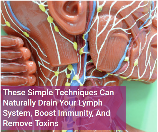 These Simple Techniques Can Naturally Drain Your Lymph System, Boost Immunity, And Remove Toxins