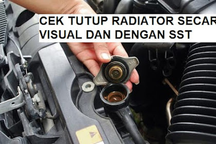 Cara Mengecek Tutup Radiator secara Visual dan dengan SST