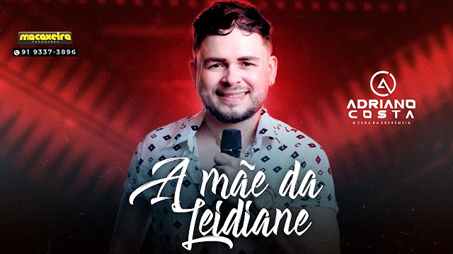 Adriano Costa - A Mãe da Leidiane