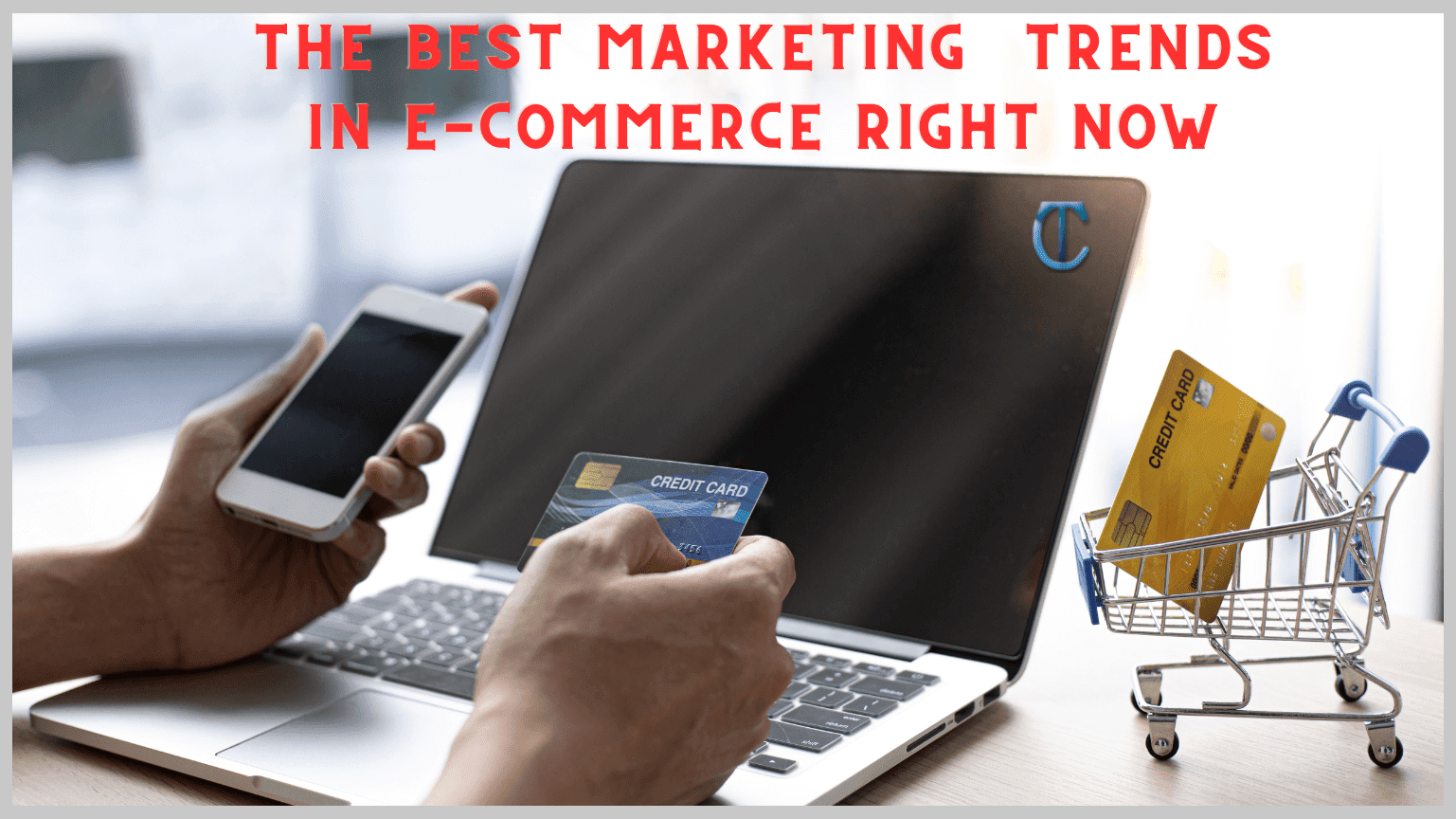 The Best Marketing Trends in E-commerce Right Now