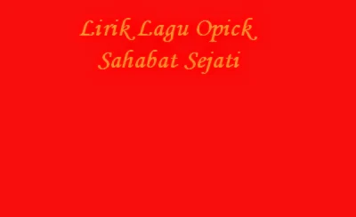 Lirik Lagu Opick - Sahabat Sejati