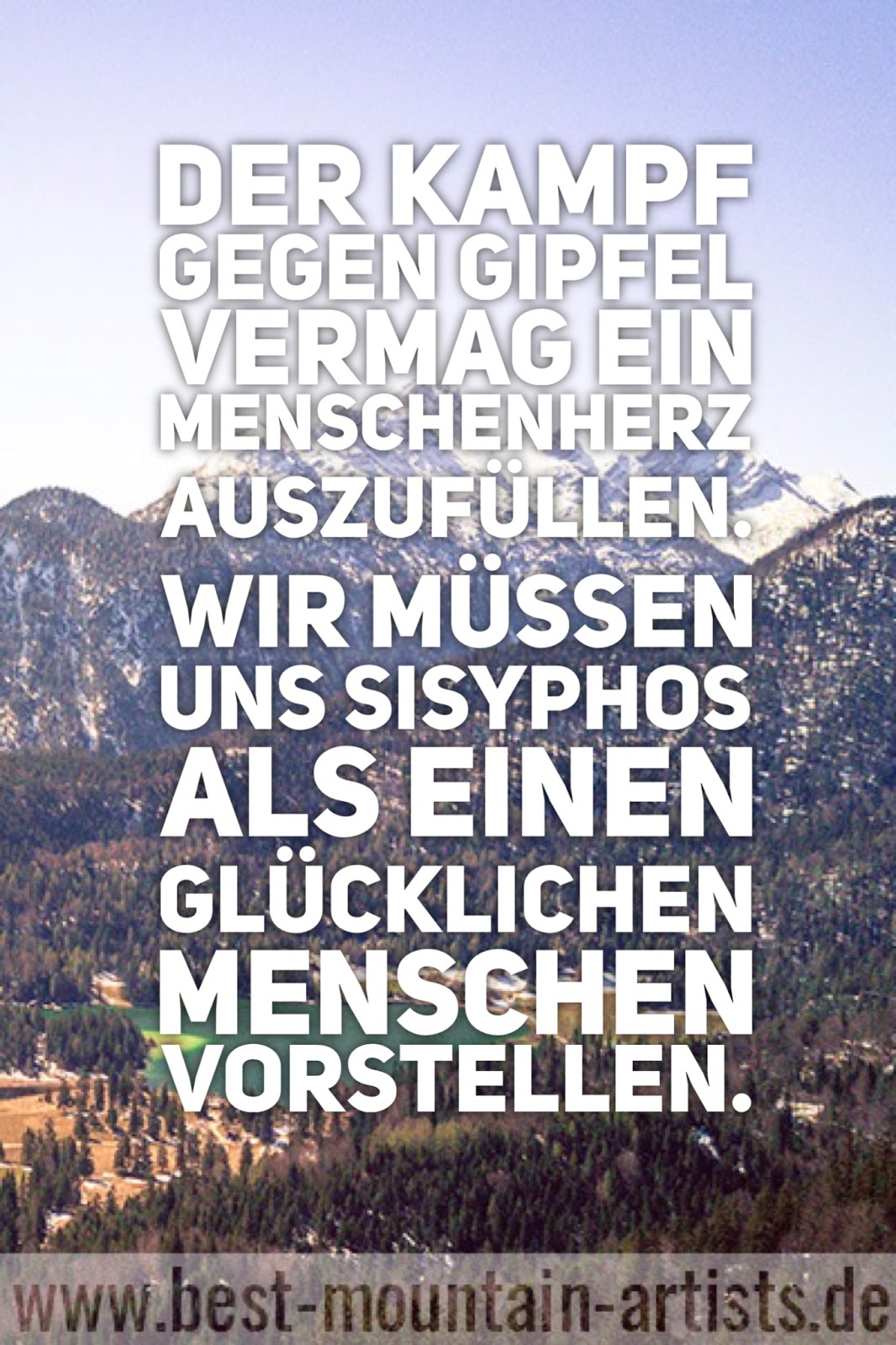 Der Kampf gegen Gipfel vermag ein Menschenherz auszufüllen Wir müssen uns Sisyphos als einen glücklichen Menschen vorstellen “ Albert Camus JPG