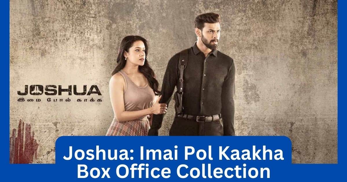 Joshua: Imai Pol Kaakha Movie Box Office Collection