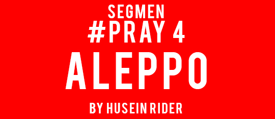 Segmen Pray 4 Aleppo by Husein Rider.
