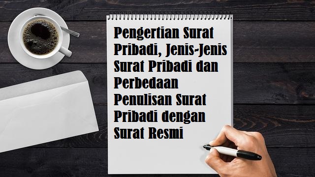 Pengertian Surat Pribadi, Jenis-Jenis Surat Pribadi dan 