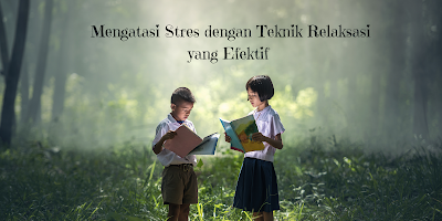 Mengatasi Stres dengan Teknik Relaksasi yang Efektif