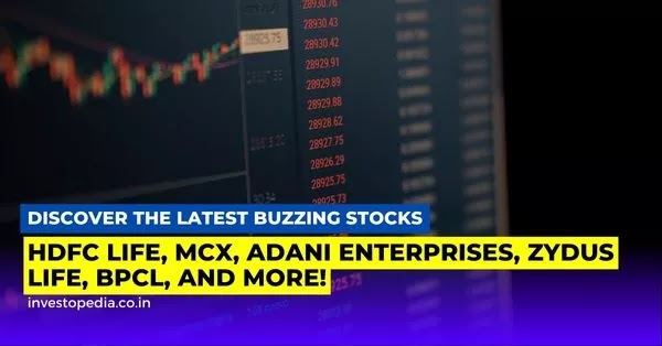 HDFC Life, MCX, Adani Enterprises, Zydus Life, BPCL, and Others: Buzzing Stocks and Recent Developments