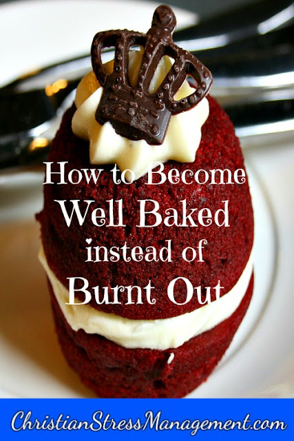 How to become a well baked Christian instead of a burnt out Christian