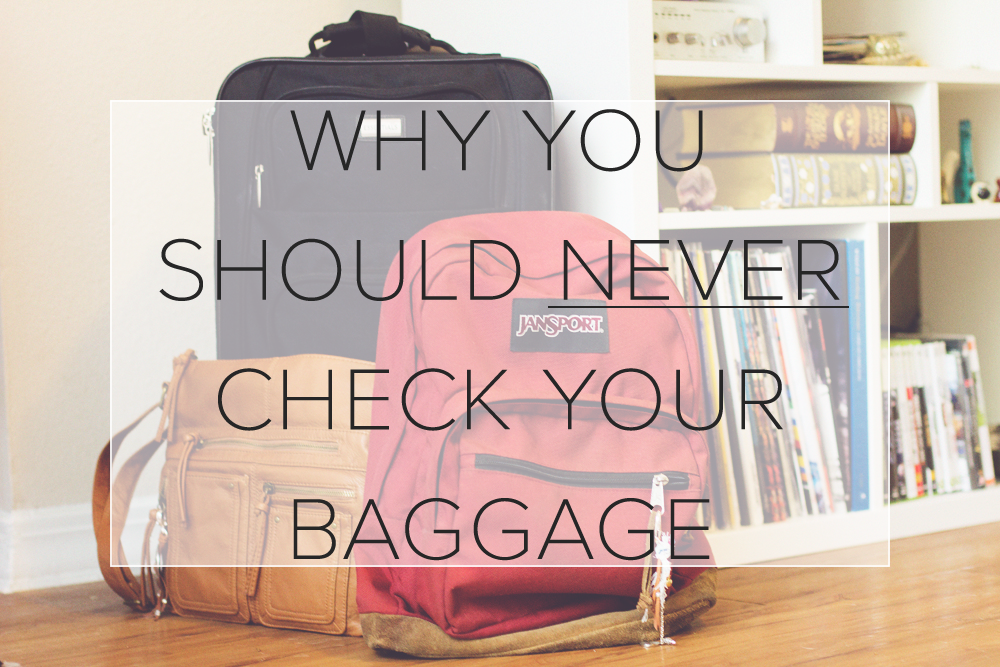 Why You Should Never Check Your Baggage - Wanderful Soul